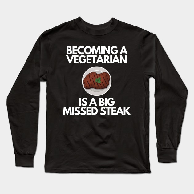 Becoming A Vegetarian Is A Big Missed Steak Funny Pun Long Sleeve T-Shirt by karolynmarie